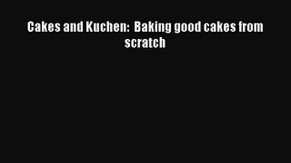[PDF Download] Cakes and Kuchen:  Baking good cakes from scratch [PDF] Online