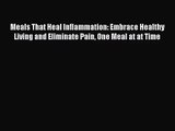 [PDF Download] Meals That Heal Inflammation: Embrace Healthy Living and Eliminate Pain One