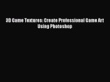 [PDF Download] 3D Game Textures: Create Professional Game Art Using Photoshop [Read] Online