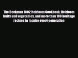 [PDF Download] The Beekman 1802 Heirloom Cookbook: Heirloom fruits and vegetables and more