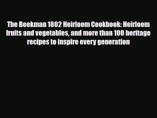 [PDF Download] The Beekman 1802 Heirloom Cookbook: Heirloom fruits and vegetables and more