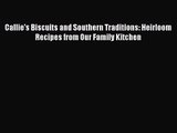 [PDF Download] Callie's Biscuits and Southern Traditions: Heirloom Recipes from Our Family