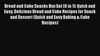 [PDF Download] Bread and Cake Snacks Box Set (6 in 1): Quick and Easy Delicious Bread and Cake
