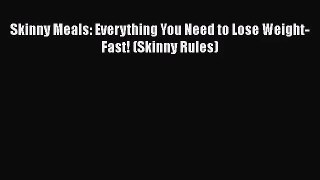 [PDF Download] Skinny Meals: Everything You Need to Lose Weight-Fast! (Skinny Rules) [PDF]