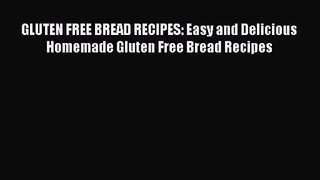 [PDF Download] GLUTEN FREE BREAD RECIPES: Easy and Delicious Homemade Gluten Free Bread Recipes