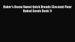 [PDF Download] Baker's Dozen Sweet Quick Breads (Coconut Flour Baked Goods Book 1) [PDF] Online