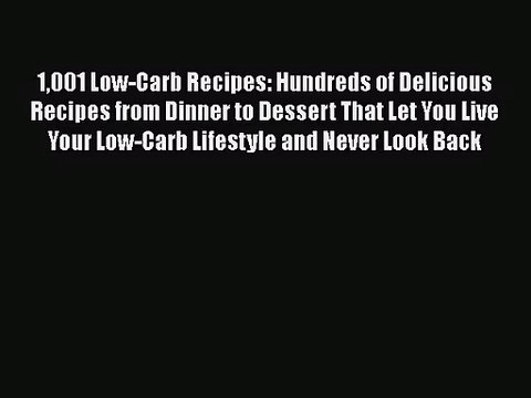 [PDF Download] 1001 Low-Carb Recipes: Hundreds of Delicious Recipes from Dinner to Dessert