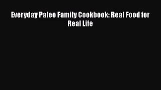 [PDF Download] Everyday Paleo Family Cookbook: Real Food for Real Life [PDF] Full Ebook