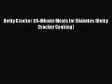[PDF Download] Betty Crocker 30-Minute Meals for Diabetes (Betty Crocker Cooking) [PDF] Online