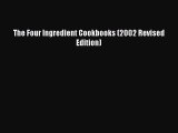 [PDF Download] The Four Ingredient Cookbooks (2002 Revised Edition) [PDF] Online