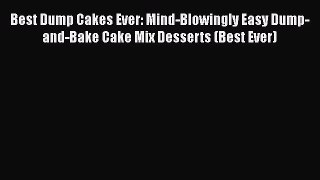 [PDF Download] Best Dump Cakes Ever: Mind-Blowingly Easy Dump-and-Bake Cake Mix Desserts (Best