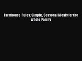 [PDF Download] Farmhouse Rules: Simple Seasonal Meals for the Whole Family [Download] Full