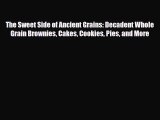 [PDF Download] The Sweet Side of Ancient Grains: Decadent Whole Grain Brownies Cakes Cookies