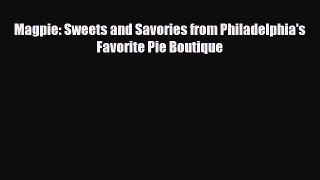 [PDF Download] Magpie: Sweets and Savories from Philadelphia's Favorite Pie Boutique [PDF]
