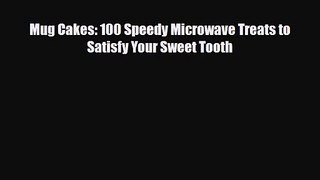 [PDF Download] Mug Cakes: 100 Speedy Microwave Treats to Satisfy Your Sweet Tooth [Read] Online