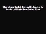 [PDF Download] 4 Ingredients One Pot One Bowl: Rediscover the Wonders of Simple Home-Cooked