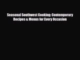 [PDF Download] Seasonal Southwest Cooking: Contemporary Recipes & Menus for Every Occasion