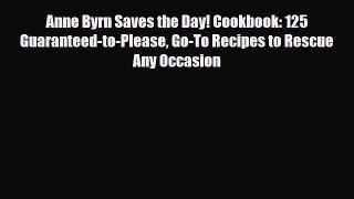 [PDF Download] Anne Byrn Saves the Day! Cookbook: 125 Guaranteed-to-Please Go-To Recipes to