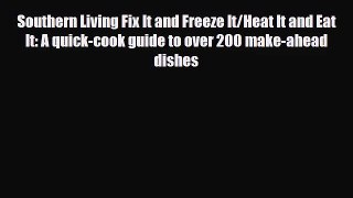 [PDF Download] Southern Living Fix It and Freeze It/Heat It and Eat It: A quick-cook guide