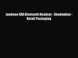 Jawbone ERA Bluetooth Headset - Shadowbox - Retail Packaging