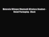 Motorola Whisper Bluetooth Wireless Headset - Retail Packaging - Black