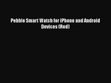 Pebble Smart Watch for iPhone and Android Devices (Red)