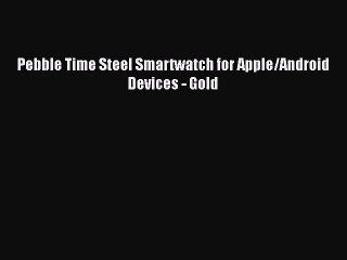 Pebble Time Steel Smartwatch for Apple/Android Devices - Gold