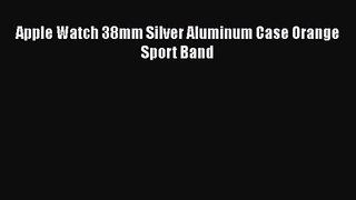 Apple Watch 38mm Silver Aluminum Case Orange Sport Band