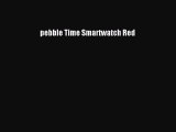 pebble Time Smartwatch Red