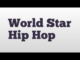 World Star Hip Hop meaning and pronunciation