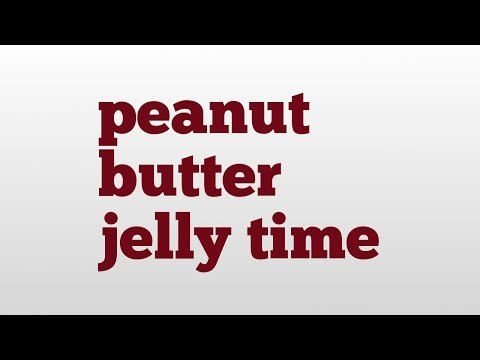 peanut butter jelly time meaning and pronunciation