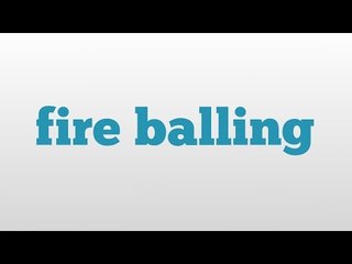 fire balling meaning and pronunciation
