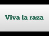 Viva la raza meaning and pronunciation