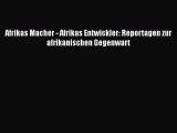 [PDF Download] Afrikas Macher - Afrikas Entwickler: Reportagen zur afrikanischen Gegenwart