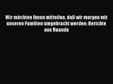 [PDF Download] Wir möchten Ihnen mitteilen daß wir morgen mit unseren Familien umgebracht werden: