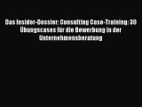 [PDF Herunterladen] Das Insider-Dossier: Consulting Case-Training: 30 Übungscases für die Bewerbung