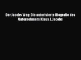 [PDF Download] Der Jacobs Weg: Die autorisierte Biografie des Unternehmers Klaus J. Jacobs