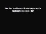 [PDF Download] Vom Alex zum Eismeer: Erinnerungen an die Hochseefischerei der DDR [PDF] Full