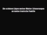 [PDF Download] Die schönen Lügen meiner Mutter: Erinnerungen an meine iranische Familie [Download]