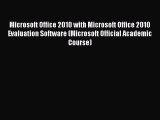 [PDF Download] Microsoft Office 2010 with Microsoft Office 2010 Evaluation Software (Microsoft