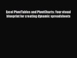 [PDF Download] Excel PivotTables and PivotCharts: Your visual blueprint for creating dynamic