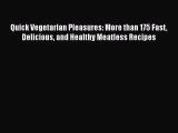 [PDF Download] Quick Vegetarian Pleasures: More than 175 Fast Delicious and Healthy Meatless