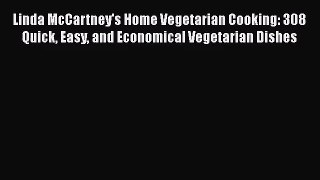 [PDF Download] Linda McCartney's Home Vegetarian Cooking: 308 Quick Easy and Economical Vegetarian