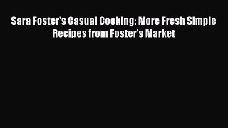 [PDF Download] Sara Foster's Casual Cooking: More Fresh Simple Recipes from Foster's Market