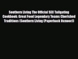 [PDF Download] Southern Living The Official SEC Tailgating Cookbook: Great Food Legendary Teams