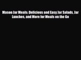 [PDF Download] Mason Jar Meals: Delicious and Easy Jar Salads Jar Lunches and More for Meals