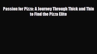 [PDF Download] Passion for Pizza: A Journey Through Thick and Thin to Find the Pizza Elite