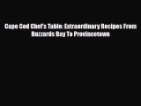 [PDF Download] Cape Cod Chef's Table: Extraordinary Recipes From Buzzards Bay To Provincetown