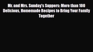 [PDF Download] Mr. and Mrs. Sunday's Suppers: More than 100 Delicious Homemade Recipes to Bring