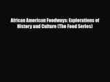 [PDF Download] African American Foodways: Explorations of History and Culture (The Food Series)